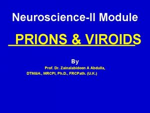 NeuroscienceII Module PRIONS VIROIDS By Prof Dr Zainalabideen