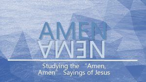 AMEN NEMA Studying the Amen Amen Sayings of