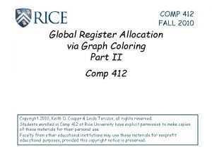 COMP 412 FALL 2010 Global Register Allocation via