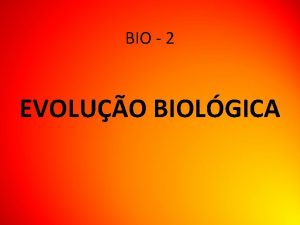 BIO 2 EVOLUO BIOLGICA EVOLUO BIOLGICA PRINCIPAIS CONCEPES