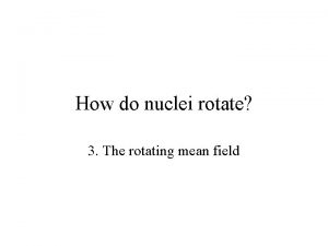 How do nuclei rotate 3 The rotating mean