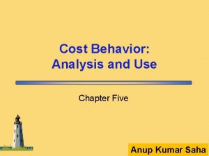 Cost Behavior Analysis and Use Chapter Five Anup
