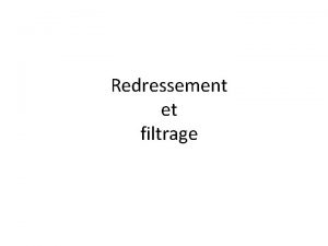 Redressement et filtrage Une tension ou plus exactement