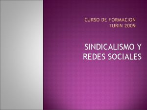 SINDICALISMO Y REDES SOCIALES Establecer mecanismos proactivos con