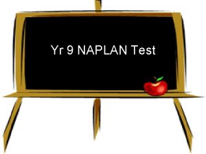 Yr 9 NAPLAN Test NAPLAN stands for National