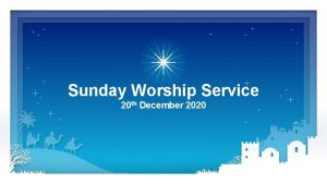 Sunday Worship Service 20 th December 2020 O