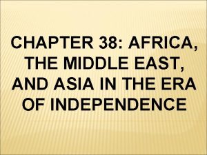 CHAPTER 38 AFRICA THE MIDDLE EAST AND ASIA