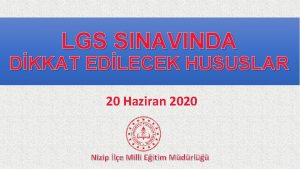 LGS SINAVINDA DKKAT EDLECEK HUSUSLAR 20 Haziran 2020