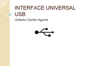 INTERFACE UNIVERSAL USB Gilberto Carrillo Aguirre USB es