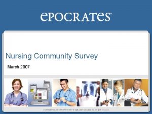Nursing Community Survey March 2007 CONFIDENTIAL AND PROPRIETARY