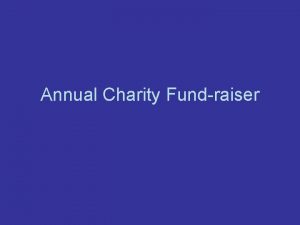 Annual Charity Fundraiser Annual Fundraiser Outline What Why