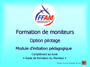 Formation de moniteurs Option pilotage Module dinitiation pdagogique