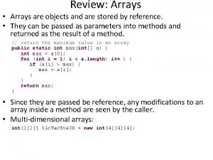 Review Arrays Arrays are objects and are stored