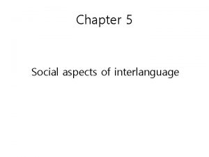 Chapter 5 Social aspects of interlanguage Q Careful