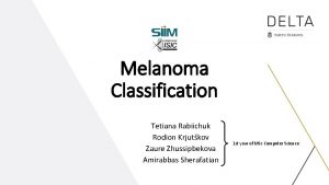 Melanoma Classification Tetiana Rabiichuk Rodion Krjutkov Zaure Zhussipbekova