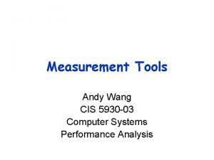 Measurement Tools Andy Wang CIS 5930 03 Computer