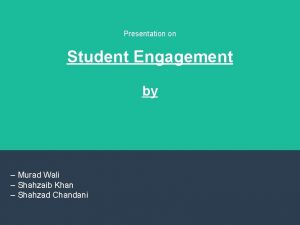 Presentation on Student Engagement by Murad Wali Shahzaib