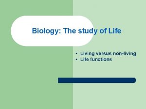 Biology The study of Life Living versus nonliving