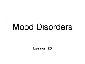 Mood Disorders Lesson 25 Mental Illness Definition Characteristically