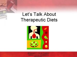 Lets Talk About Therapeutic Diets Copyright 2004 by