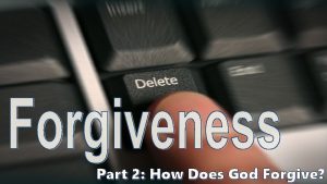 Part 2 How Does God Forgive If you