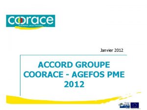 Janvier 2012 ACCORD GROUPE COORACE AGEFOS PME 2012