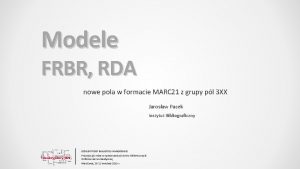 Modele FRBR RDA nowe pola w formacie MARC