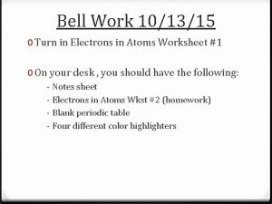 Bell Work 101315 0 Turn in Electrons in