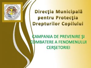 CAMPANIA DE PREVENIRE I COMBATERE A FENOMENULUI CERETORIEI