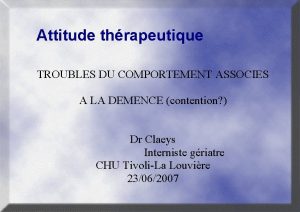 Attitude thrapeutique TROUBLES DU COMPORTEMENT ASSOCIES A LA