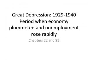 Great Depression 1929 1940 Period when economy plummeted