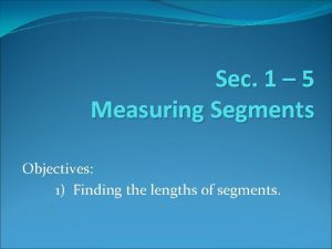 Sec 1 5 Measuring Segments Objectives 1 Finding