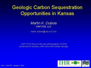 Geologic Carbon Sequestration Opportunities in Kansas Martin K