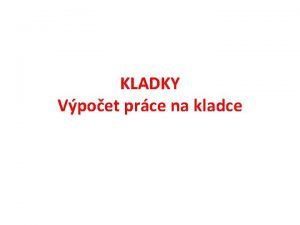 KLADKY Vpoet prce na kladce Kladka Pevn kladka