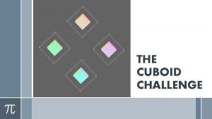 THE CUBOID CHALLENGE CHALLENGE CHALLENGE ACCEPTED Rough Figure