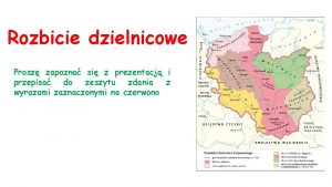 Rozbicie dzielnicowe Prosz zapozna si z prezentacj i