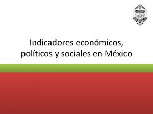 Indicadores econmicos polticos y sociales en Mxico Condiciones