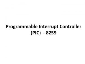 Programmable Interrupt Controller PIC 8259 Programmable Interrupt Controller