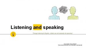 Listening and speaking Through listening to English children