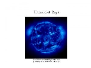 Ultraviolet Rays What are ultraviolet rays A type
