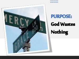 PURPOSE God Wastes Nothing PURPOSE God Wastes Nothing