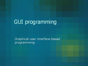 GUI programming Graphical user interfacebased programming Windchill Windchill