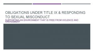 OBLIGATIONS UNDER TITLE IX RESPONDING TO SEXUAL MISCONDUCT