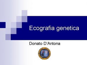 Ecografia genetica Donato DAntona Ecografia genetica n Valutazione
