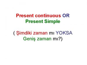 Present continuous OR Present Simple imdiki zaman m