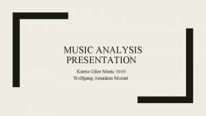 MUSIC ANALYSIS PRESENTATION Karrie Giles Music 1010 Wolfgang