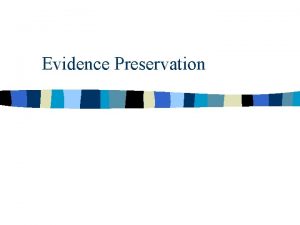 Evidence Preservation Evidence Preservation The most important part
