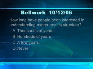 Bellwork 101206 How long have people been interested