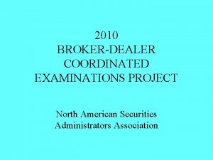 2010 BROKERDEALER COORDINATED EXAMINATIONS PROJECT North American Securities