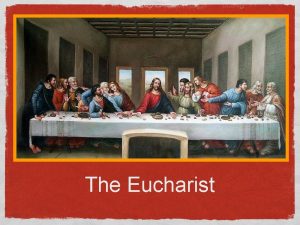 The Eucharist IMPORTANT VOCABULARY Eucharist Literally means thanksgiving